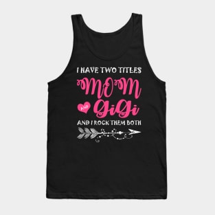 I Have Two Titles Mom And Gigi Mother's Day Gift Tank Top